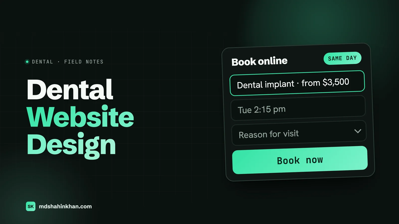 Dark card titled Dental Website Design beside a booking card headed Book online with a same day badge, a dental implant from 3,500 dollars line, a Tuesday 2:15 pm slot, a reason for visit field and a Book now button